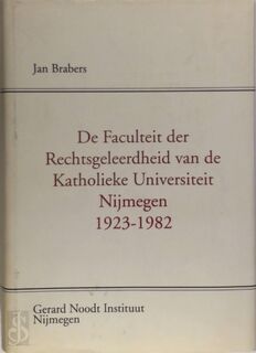 De Faculteit der Rechtsgeleerdheid van de Katholieke Universiteit Nijmegen, 1923-1982 - J.B.A.M. Brabers (ISBN 9789071478338)