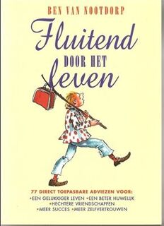 Fluitend door het leven: 77 direct toepasbare adviezen voor een gelukkig leven / beter huwelijk / hechtere vriendschappen / meer succes en zelfvertrouwen - Ben van Nootdorp (ISBN 9789075690118)