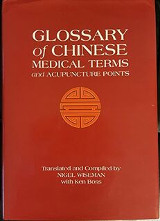 Glossary of Chinese Medical Terms and Acupuncture Points - Nigel Wiseman, Ken Boss (ISBN 9780912111292)