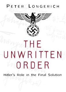 The Unwritten Order: Hitler's Role in the Final Solution - Peter Longerich (ISBN 9780750968492)