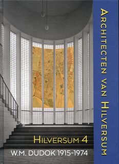 Architecten van Hilversum 4 (Dudok 1915-1974) - Arie den Dikken, Max Cramer, Anton Groot, Annette Koenders, Rob Marx, Ineke Marx-van Daal, Harry van der Voort (ISBN 9789087049676)