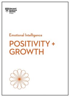 Positivity and Growth (HBR Emotional Intelligence Series) - Harvard Business Review, Carol Dweck, Emma Seppala, Shawn Achor (ISBN 9781647829933)