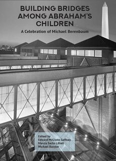 Building Bridges Among Abraham's Children: A Celebration of Michael Berenbaum (Volumes 1 & 2) - Edward McGlynn Gaffney (ISBN 9798887197395)