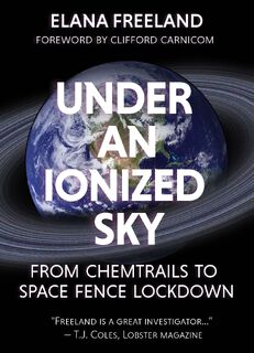 Under an Ionized Sky.From Chemtrails to Space Fence Lockdown - Elana M Freeland (ISBN 9781627310536)