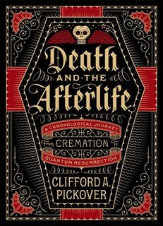 Death and the Afterlife - Clifford Pickover A (ISBN 9781454914341)