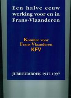 Een halve eeuw werking voor en in Frans-Vlaanderen - Komitee voor Frans-vlaanderen, Dirk Verbeke