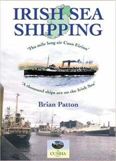 Irish Sea Shipping: The Mile Long Air Cuan Eirinn - A Thousand Ships on the Irish Sea - Brian Patton (ISBN 9781857942712)