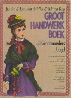 Groot handwerkboek uit grootmoeders jeugd - Ilonka de Vries, Leonard de Vries, Margit Reij (ISBN 9789022952542)