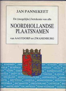 De (mogelijke) betekenis van alle Noordhollandse plaatsnamen - Jan Pannekeet (ISBN 9789072420022)