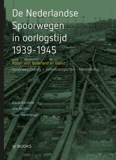 De Nederlandse Spoorwegen in oorlogstijd 1939-1945 - David Barnouw, Dirk Mulder, Guus Veenendaal (ISBN 9789462583337)