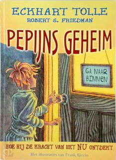 Pepijns geheim - Eckhart Tolle, Robert S. Friedman (ISBN 9789020203189)