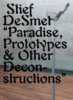 Stief Desmet, Paradise, prototypes & other deconstructions - Christophe Vekeman, Patrick Ronse (ISBN 9789493146044)