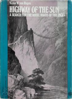 Highway of the Sun: a search for the Royal Roads of the Incas - Victor Wutherland von Hagen (ISBN 3858450065)