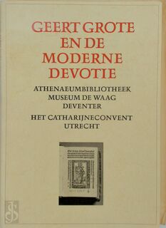 Geert Grote en de moderne devotie - Rijksmuseum Het Catharijneconvent, Stads- of Athenaeumbibliotheek Deventer (netherlands)., Museum "De Waag" (deventer, Netherlands).