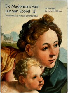 De madonna's van Jan van Scorel (1495-1562) - L.M. Helmus, J.R.J. van Asperen-de Boer, M. Faries (ISBN 9789073285637)