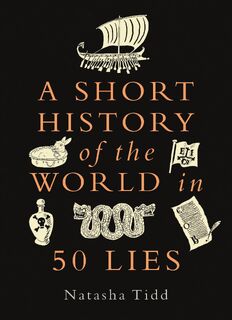 A Short History of the World in 50 Lies - Natasha Tidd (ISBN 9781789295269)
