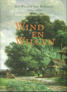 Wind en Wilgen - Jan Willem van Borselen (1825-1892) - Tiny de Liefde-van Brakel, Annabella Meddens-van Borselen (ISBN 9789070655334)