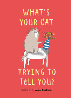 What's Your Cat Trying to Tell You? - Jamie Shelman (ISBN 9781789297867)