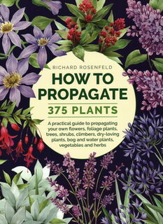 How to Propagate 375 Plants - Richard Rosenfeld (ISBN 9780754834410)
