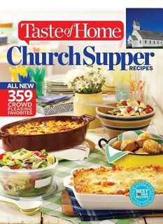 Taste of Home Church Supper Recipes: All New 359 Crowd Pleasing Favorites - Taste Of Home Taste of Home (ISBN 9781617654121)