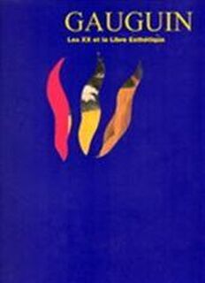 Gauguin, les XX et la Libre Esthétique - Françoise Dumont, Musée d'Art moderne et d'Art contemporain (liège)., Musée d'art moderne (Liège Belgium)., Solange de Behr, Solange de Behr-de Kerchove de Denterghem, Liège (Belgium). Musée des Beaux-arts, Paul Gauguin