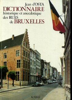 Dictionnaire historique et anecdotique des rues de Bruxelles - Jean D'‎ Osta
