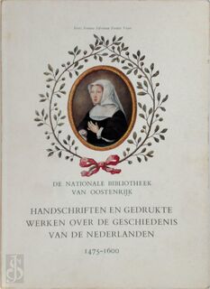 Handschriften en gedrukte werken over de geschiedenis van de Nederlanden 1475-1600 - Österreichische Nationalbibliothek, Bibliothèque royale Albert Ier