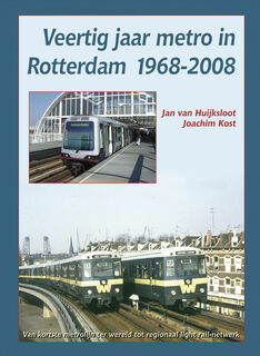 Veertig jaar metro in Rotterdam 1968-2008 - Jan van Huijksloot, Joachim Kost (ISBN 9789071513633)
