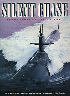 Silent chase: submarines of the U.S. Navy - Steve Kaufman, Yogi Kaufman, Tom Clancy [Foreword] (ISBN 9780934738385)