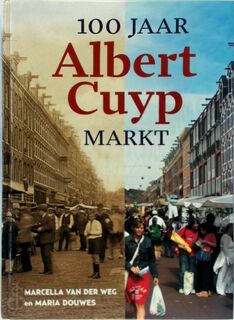 100 jaar Albert Cuyp Markt - Marcella van Der Weg, Maria Douwes (ISBN 9789059370913)