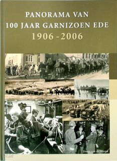 Panorama van 100 jaar Garnizoen Ede - 1906-2006 - Evert van de Weerd (ISBN 9789080125766)