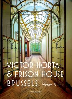 Victor Horta and the Frison House in Brussels - Nupur Tron (ISBN 9789056155445)