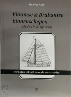 Vlaamse en Brabantse binnenschepen uit de 18e & 19e eeuw - Maurice Kaak (ISBN 9789074311717)