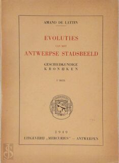 Evoluties van het Antwerpse Stadsbeeld - 5e Deel - Amand De Lattin