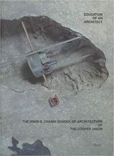Education of an architect - John Hejduk, Richard Henderson, Elizabeth Diller, Diane Lewis, Kim Shkapich, Irwin S. Chanin School Of Architecture (ISBN 9780847809707)