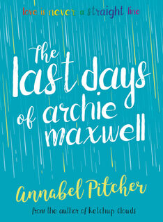 The Last Days of Archie Maxwell - Annabel Pitcher (ISBN 9781781127285)