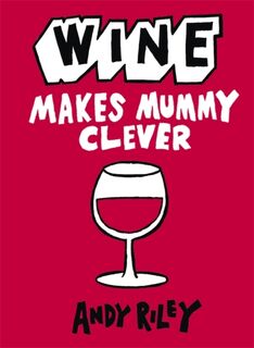 Wine Makes Mummy Clever - Andy Riley (ISBN 9781444711035)