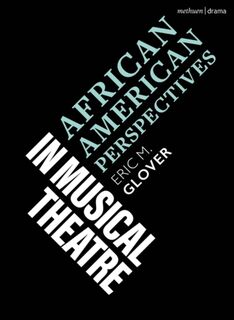 African American Perspectives in Musical Theatre - Eric M. (Yale University Glover (ISBN 9781350247710)