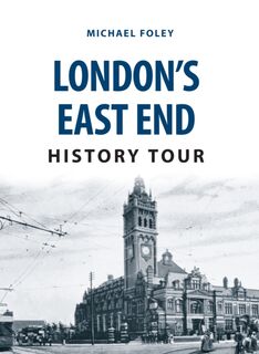 London's East End History Tour - Michael Foley (ISBN 9781445668826)