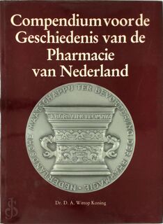 Compendium voor de geschiedenis van de pharmacie van Nederland - Dr. D.A. Wittop Koning (ISBN 9035241421)