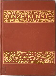 Onze kunst. Voortzetting van de Vlaamsche school. Vierde jaargang 1905. Eerste halfjaar - N/a