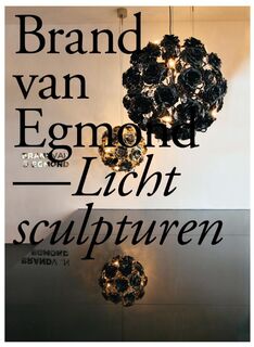Brand van Egmond - Lichtsculpturen - Annet van Egmond, A. ter F. / Brugge Somers (ISBN 9789058977694)