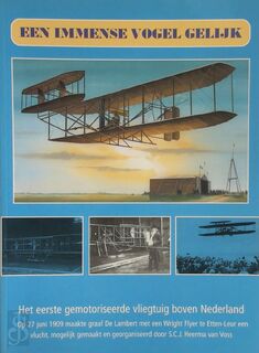 Een immense vogel gelijk: het eerste gemotoriseerde vliegtuig boven Nederland - Arie de Bruin, Boy Hendrikx, Pieter Broos, Arie de Gruijter, Rieni Voermans, Wim van Westerop (ISBN 9789080498112)