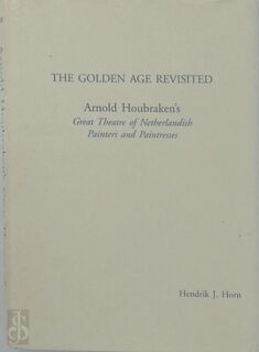 The Golden Age revisited - Arnold Houbraken, David Albert de Witt, Hendrik J. Horn (ISBN 9789070288662)