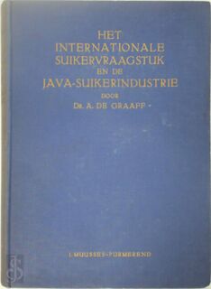 Het internationale suikervraagstuk en de Java-suikerindustrie - Andries Graaff