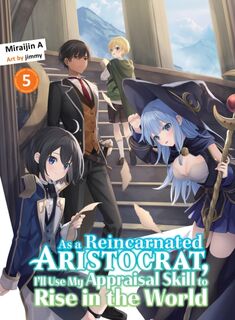 As a Reincarnated Aristocrat, I'll Use My Appraisal Skill to Rise in the World 5 (light novel) - Miraijin A (ISBN 9781647293499)