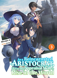 As a Reincarnated Aristocrat, I'll Use My Appraisal Skill to Rise in the World 3 (light novel) - Miraijin A (ISBN 9781647292171)