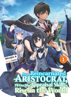 As a Reincarnated Aristocrat, I'll Use My Appraisal Skill to Rise in the World 1 (light novel) - Miraijin A (ISBN 9781647291945)