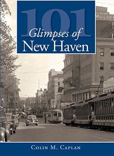 101 Glimpses of New Haven - Colin M. Caplan (ISBN 9781596295407)