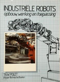 Industriële robots - Th.W. Polet (ISBN 9789020117578)